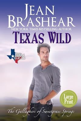 Texas Wild (Large Print Edition): The Gallaghers of Sweetgrass Springs by Brashear, Jean