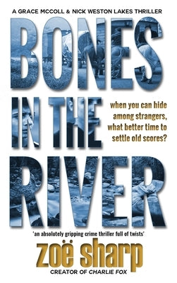 Bones in the River: CSI Grace McColl & Detective Nick Weston Lakes crime thriller Book 2 LARGE PRINT by Sharp, Zoe