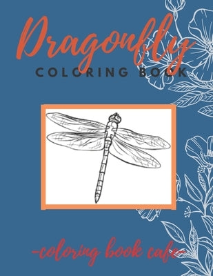 Dragonfly Coloring Book: An Adult Coloring Book Featuring Magical Dragonflies and Beautiful Floral and Nature Patterns for Stress Relief and Re by El Ouaziry, Karim