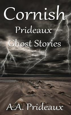 Cornish Prideaux Ghost Stories by Prideaux, A. A.