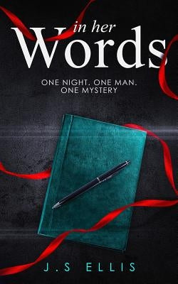 In Her Words: One Night. One Man. One Mystery by Ellis, J. S.