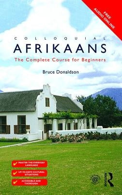 Colloquial Afrikaans: The Complete Course for Beginners by Donaldson, Bruce