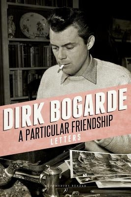 A Particular Friendship: Letters by Bogarde, Dirk