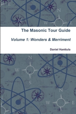 Masonic Tour Guide - Volume 1 (Paperback) by Hanttula, Daniel