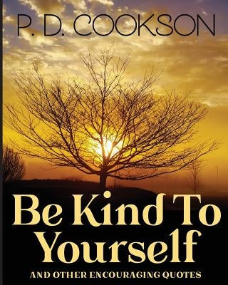 Be Kind To Yourself by Cookson, P. D.