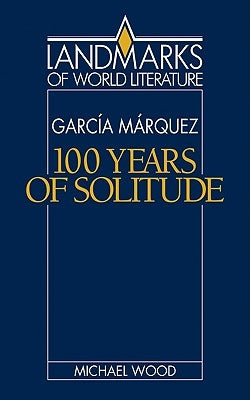 Gabriel García Márquez: One Hundred Years of Solitude by Wood, Michael