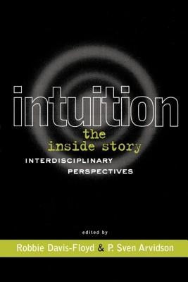 Intuition: The Inside Story: Interdisciplinary Perspectives by Davis-Floyd, Robbie