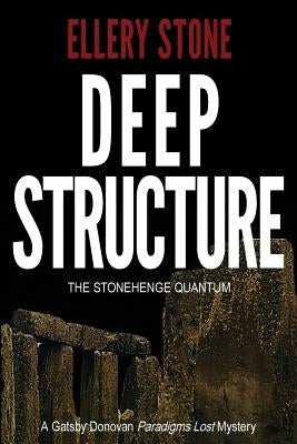 Deep Structure: The Stonehenge Quantum by Stone, Ellery