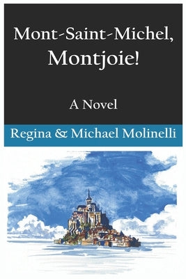 Mont-Saint-Michel, Montjoie! by Molinelli, Regina Creary