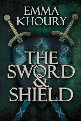 The Sword and Shield by Khoury, Emma