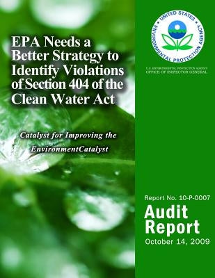 EPA Needs a Better Strategy to Identify Violations of Section 404 of the Clean Water Act by Agency, U. S. Environmental Protection