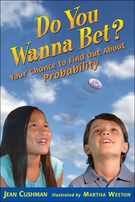 Do You Wanna Bet?: Your Chance to Find Out about Probability by Cushman, Jean