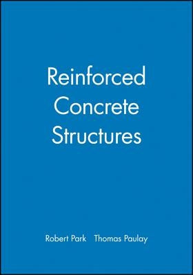 Reinforced Concrete Structures by Park, Robert
