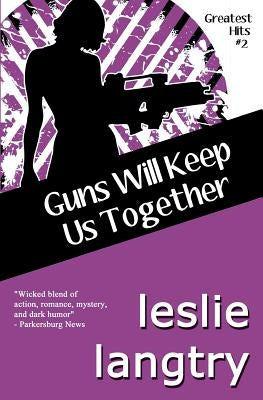 Guns Will Keep Us Together: Greatest Hits Mysteries book #2 by Langtry, Leslie