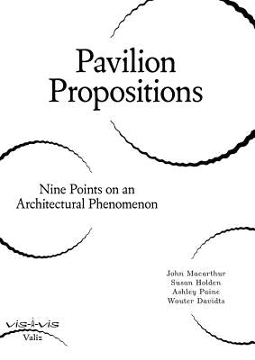 Pavilion Propositions: Nine Points on an Architectural Phenomenon by MacArthur, John