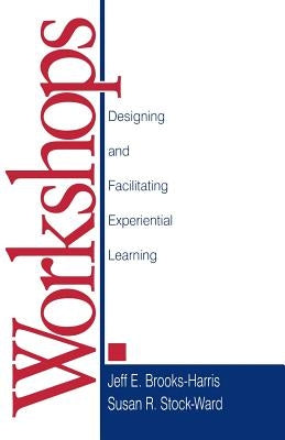 Workshops: Designing and Facilitating Experiential Learning by Brooks-Harris, Jeff E.