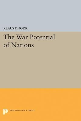 War Potential of Nations by Knorr, Klaus Eugen