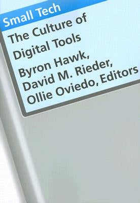 Small Tech: The Culture of Digital Tools Volume 22 by Hawk, Byron