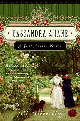 Cassandra and Jane: A Jane Austen Novel by Pitkeathley, Jill