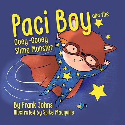 Paci Boy and the Ooey Gooey Slime Monster by Johns, Frank