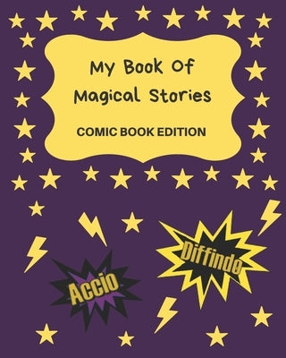 My Book Of Magical Stories Comic Book Edition: Write Your Own Story Book, Create Your Own Book, Make A Book, Space To Write And Draw by Story Books, Blank