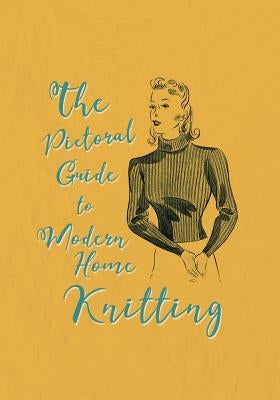 The Pictorial Guide to Modern Home Knitting by Franks, Catherine