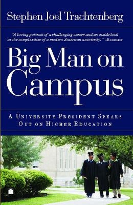 Big Man on Campus: A University President Speaks Out on Higher Education by Trachtenberg, Stephen Joel