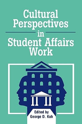 Cultural Perspectives in Student Affairs Work by Kuh, George D.