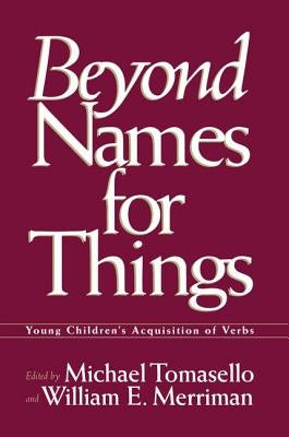 Beyond Names for Things: Young Children's Acquisition of Verbs by Tomasello, Michael