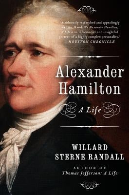 Alexander Hamilton: A Life by Randall, Willard Sterne