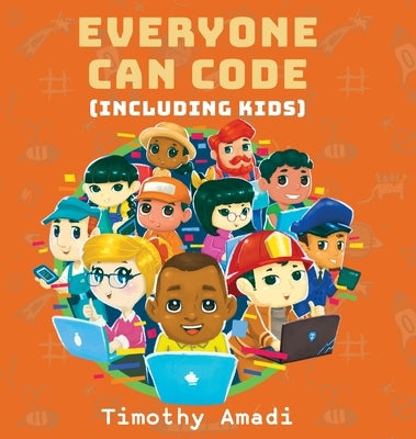 Everyone Can Code: Including Kids by Amadi, Timothy