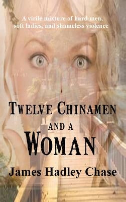 Twelve Chinamen and a Woman by Chase, James Hadley