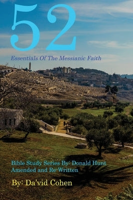 52 Essentials of the Messianic Faith: A Complete Bible Study Series by Cohen, Da'vid