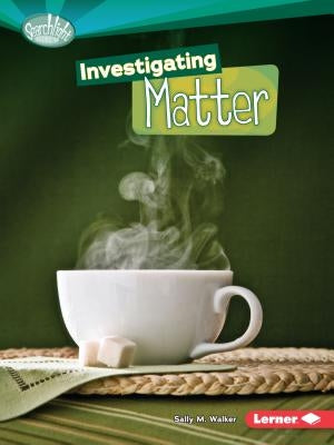 Investigating Matter by Walker, Sally M.