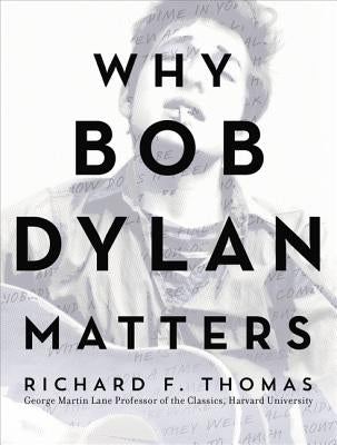 Why Bob Dylan Matters by Thomas, Richard F.