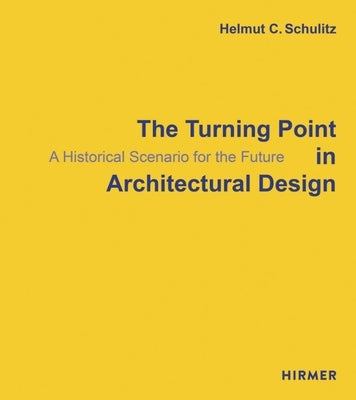 The Turning Point in Architectural Design: A Historical Scenario for the Future by Schulitz, Helmut C.