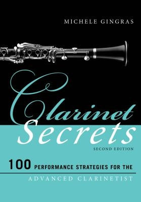 Clarinet Secrets: 100 Performance Strategies for the Advanced Clarinetist by Gingras, Michele