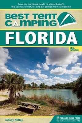 Best Tent Camping: Florida: Your Car-Camping Guide to Scenic Beauty, the Sounds of Nature, and an Escape from Civilization by Molloy, Johnny