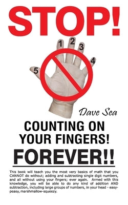 Stop Counting On Your Fingers, Forever! by Sea, Dave