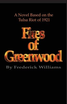 The Fires of Greenwood: The Tulsa Riot of 1921, a Novel by Williams, Frederick