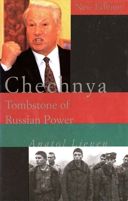 Chechnya: Tombstone of Russian Power by Lieven, Anatol