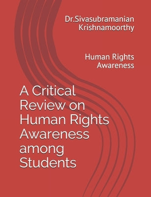 A Critical Review on Human Rights Awareness among Students: Human Rights Awareness by Krishnamoorthy, S. K. Sivasubramanian