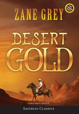 Desert Gold (Annotated, Large Print) by Grey, Zane