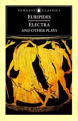 Electra and Other Plays: Euripides by Euripides