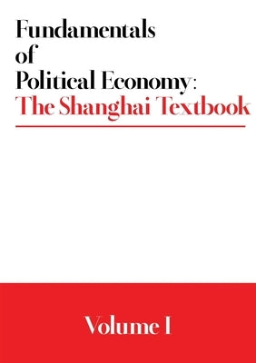 Fundamentals of Political Economy: The Shanghai Textbook - Volume 1 by Various