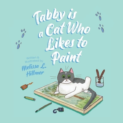 Tabby is a Cat Who Likes to Paint by Hillmer, Melissa L.