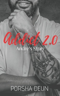 Addict 2.0 - Andre's Story by Deun, Porsha