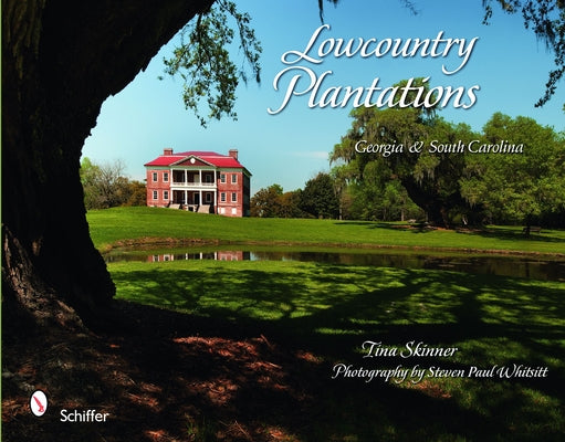 Lowcountry Plantations: Georgia & South Carolina by Skinner, Tina