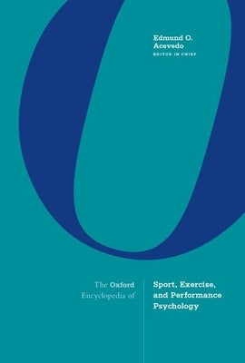 The Oxford Encyclopedia of Sport, Exercise, and Performance Psychology by Acevedo, Edmund O.