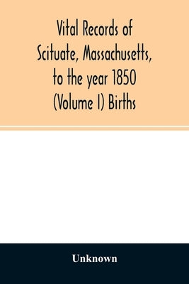 Vital records of Scituate, Massachusetts, to the year 1850 (Volume I) Births by Unknown